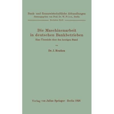 Die Maschinenarbeit in deutschen Bankbetrieben, Taschenbuch von J. Meuthen, Springer Berlin, 978-3-642-89122-9