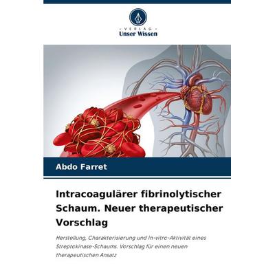 Intracoagulärer fibrinolytischer Schaum. Neuer therapeutischer Vorschlag, Taschenbuch von ABDO Farret, Verlag Unser Wissen, 978-620-8-77892-7