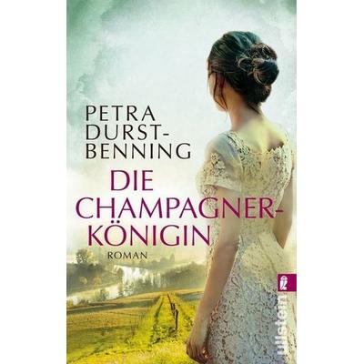 Die Champagnerkönigin, Taschenbuch von Petra Durst Benning, Ullstein Taschenbuch Verlag