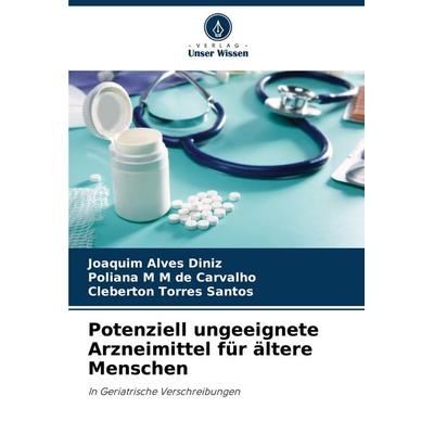 Potenziell ungeeignete Arzneimittel für ältere Menschen, Taschenbuch von Joaquim Alves Diniz,Poliana M. M. de Carvalho,Cleberton Torres Santos, Verlag
