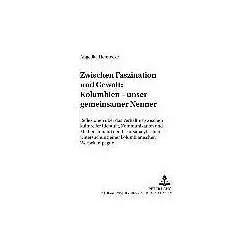 Zwischen Faszination und Gewalt:. Kolumbien - unser gemeinsamer Nenner, Fachbücher