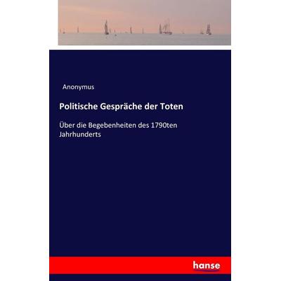 Politische Gespräche der Toten, Taschenbuch von Anonymus, Hansebooks, 978-3-7428-2467-7