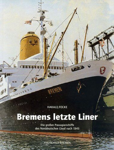 Harald Focke - Bremens letzte Liner: Die großen Passagierschiffe des Norddeutschen Lloyd nach 1945 - Preis vom 30.09.2026 09:01:18 h