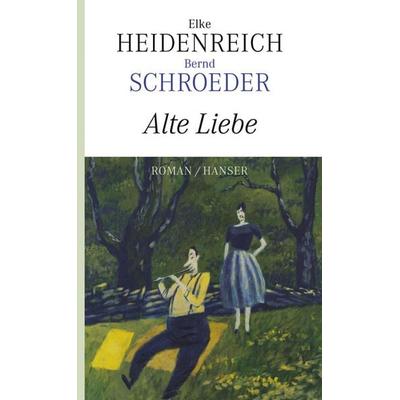 Alte Liebe, Gebundene Ausgabe von Elke Heidenreich,Bernd Schroeder, Carl Hanser