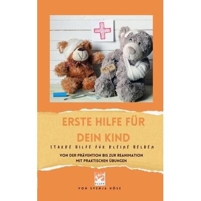 Erste Hilfe für dein Kind- starke Hilfe für kleine Helden, Taschenbuch von Svenja Höse, Tredition, 978-3-384-06495-0