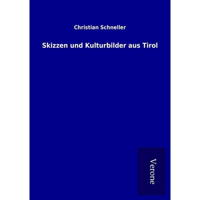 Skizzen und Kulturbilder aus Tirol, Taschenbuch von Christian Schneller, BoD - Books on Demand
