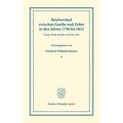 Briefwechsel zwischen Goethe und Zelter in den Jahren 1796 bis 1832., Gebundene Ausgabe von Johann Wolfgang von Goethe,Carl Friedrich Zelter, Duncker