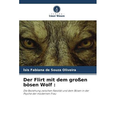 Der Flirt mit dem großen bösen Wolf :, Taschenbuch von Ísis Fabiana de Souza Oliveira, Verlag Unser Wissen, 978-620-7-23902-3