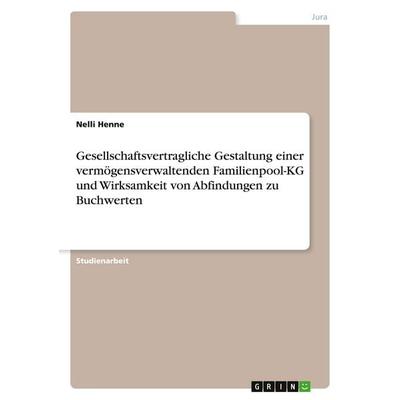 Gesellschaftsvertragliche Gestaltung einer vermögensverwaltenden Familienpool-KG und Wirksamkeit von Abfindungen zu Buchwerten, Taschenbuch von Nelli