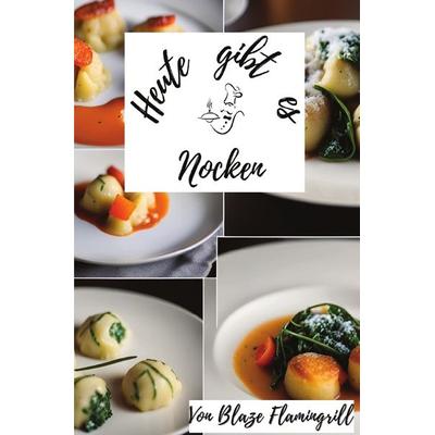 Heute gibt es / Heute gibt es - Nocken, Taschenbuch von Blaze Flamingrill, Epubli, 978-3-7584-7470-5