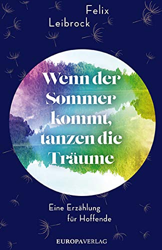 Felix Leibrock - Wenn der Sommer kommt, tanzen die Träume: Eine Erzählung für Hoffende - Preis vom 13.10.2026 11:25:28 h