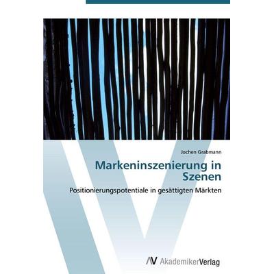 Markeninszenierung in Szenen, Taschenbuch von Jochen Grabmann, AV Akademikerverlag, 978-3-639-43873-4