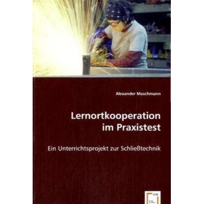 Maschmann, A: Lernortkooperation im Praxistest, Taschenbuch von Alexander Maschmann, VDM, 978-3-639-06845-0