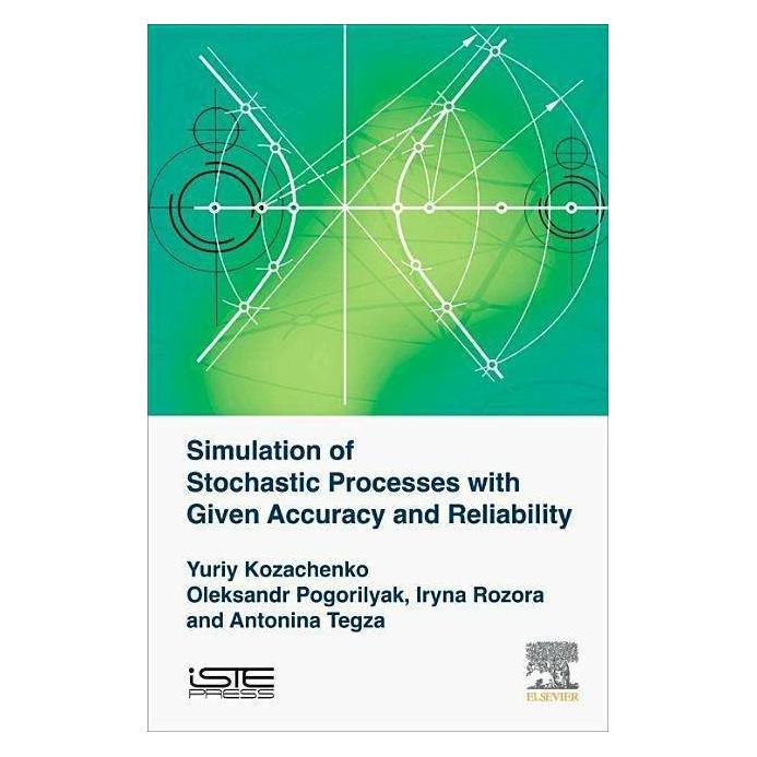 Iste Press Ltd - Elsevier Inc Simulation of Stochastic Processes with Given Accuracy and Reliability (Englisch, Antonina M. Tegza, Iryna V. Rozora, Oleksandr O. Pogorilyak, Yuriy V. Kozachenko) (43926816)