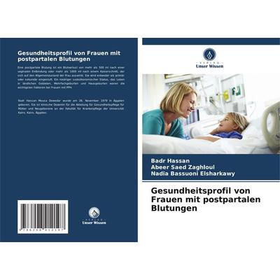 Gesundheitsprofil von Frauen mit postpartalen Blutungen, Taschenbuch von Badr Hassan,Abeer Saed Zaghloul,Nadia Bassuoni Elsharkawy, Verlag Unser