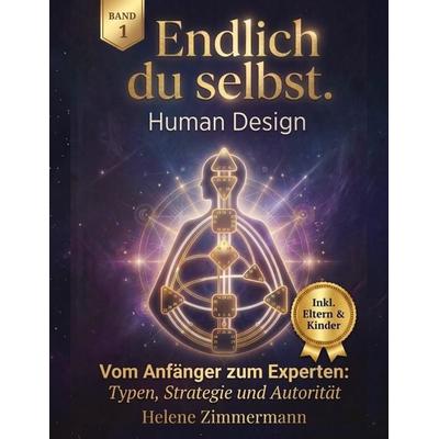 Endlich du selbst - Die Human Design Komplettausbildung Band 1, Taschenbuch von Helene Zimmermann, Tredition, 978-3-347-99119-4
