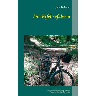 Die Eifel erfahren, Taschenbuch von John Bitburgh, BoD – Books on Demand, 978-3-7460-2980-1