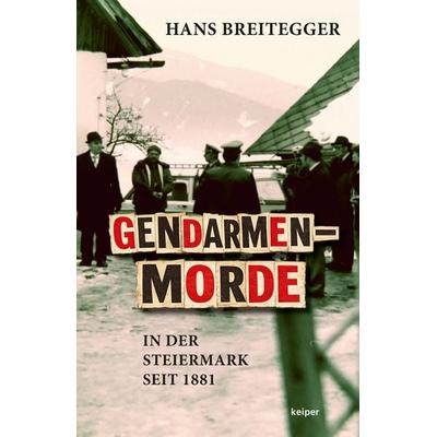 Gendarmenmorde in der Steiermark seit 1881, Taschenbuch von Hans Breitegger, Edition keiper, 978-3-903575-93-6