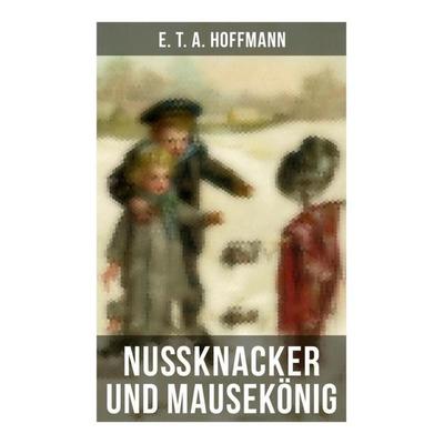 Nußknacker und Mausekönig, Taschenbuch von E.T.A. Hoffmann, Musaicum Books, 978-80-272-6061-4