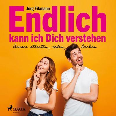 Endlich kann ich dich verstehen - Besser streiten, reden, lachen (Ungekürzt) - Jörg Eikmann, Audio, 9788726203752