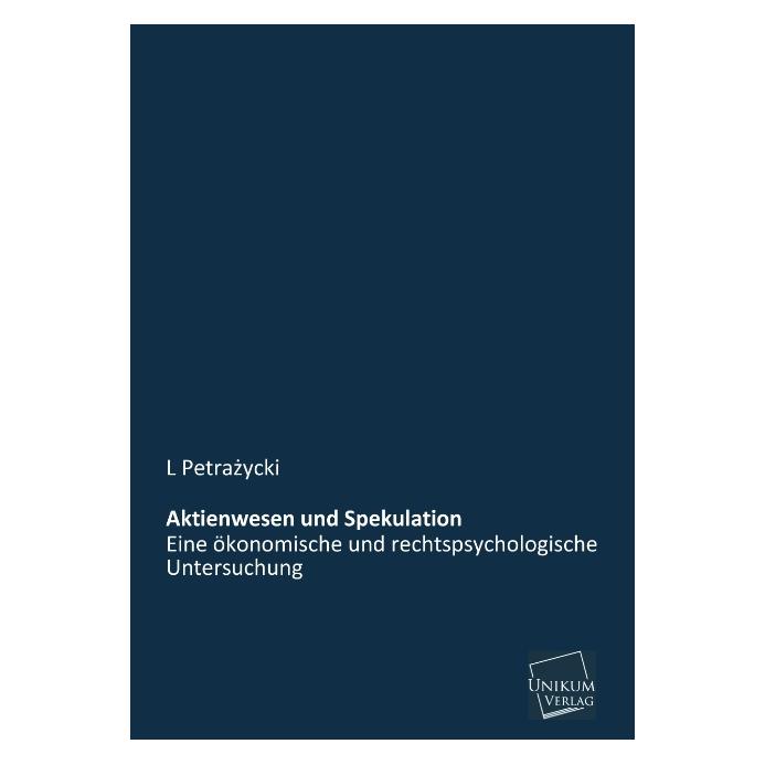 Unikum Aktienwesen und Spekulation (Deutsch, Softcover, L Petrazycki) (55493828)