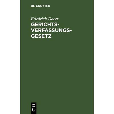 Gerichtsverfassungsgesetz nebst Einführungsgesetz, Gebundene Ausgabe von Friedrich Doerr, De Gruyter, 978-3-11-241151-3