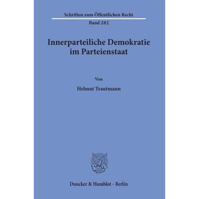 Innerparteiliche Demokratie im Parteienstaat., Taschenbuch von Helmut Trautmann, Duncker & Humblot, 978-3-428-03532-8