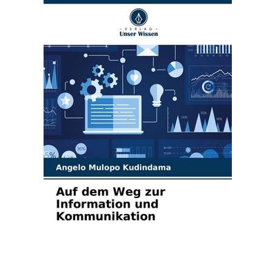 Auf dem Weg zur Information und Kommunikation, Taschenbuch von Angelo Mulopo Kudindama, Verlag Unser Wissen, 978-620-8-71577-9
