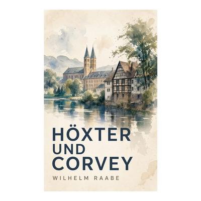 Höxter und Corvey, Taschenbuch von Wilhelm Raabe, E-artnow, 978-80-273-6916-4