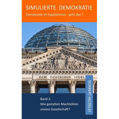 Simulierte Demokratie, Taschenbuch von Norbert Heckelei, BoD – Books on Demand, 978-3-7431-1574-3