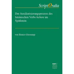 Der Auxiliarisierungsprozess des lateinischen Verbs habere im Spätlatein, Fachbücher von Bianca Glasenapp
