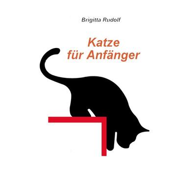 Katze für Anfänger, Taschenbuch von Brigitta Rudolf, BoD – Books on Demand, 978-3-7357-7431-6