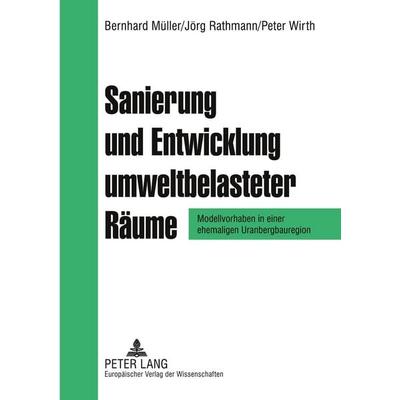 Sanierung und Entwicklung umweltbelasteter Räume, Taschenbuch von Bernhard Müller,Jörg Rathmann,Peter Wirth, Peter Lang GmbH, Internationaler Verlag