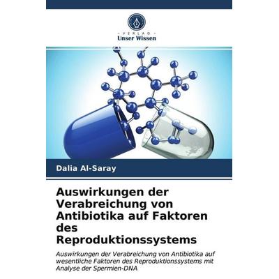 Auswirkungen der Verabreichung von Antibiotika auf Faktoren des Reproduktionssystems, Taschenbuch von Dalia Al-Saray, Verlag Unser Wissen,