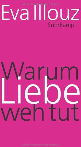 Eva Illouz - Warum Liebe weh tut: Eine soziologische Erklärung - Preis vom 12.10.2026 11:37:12 h