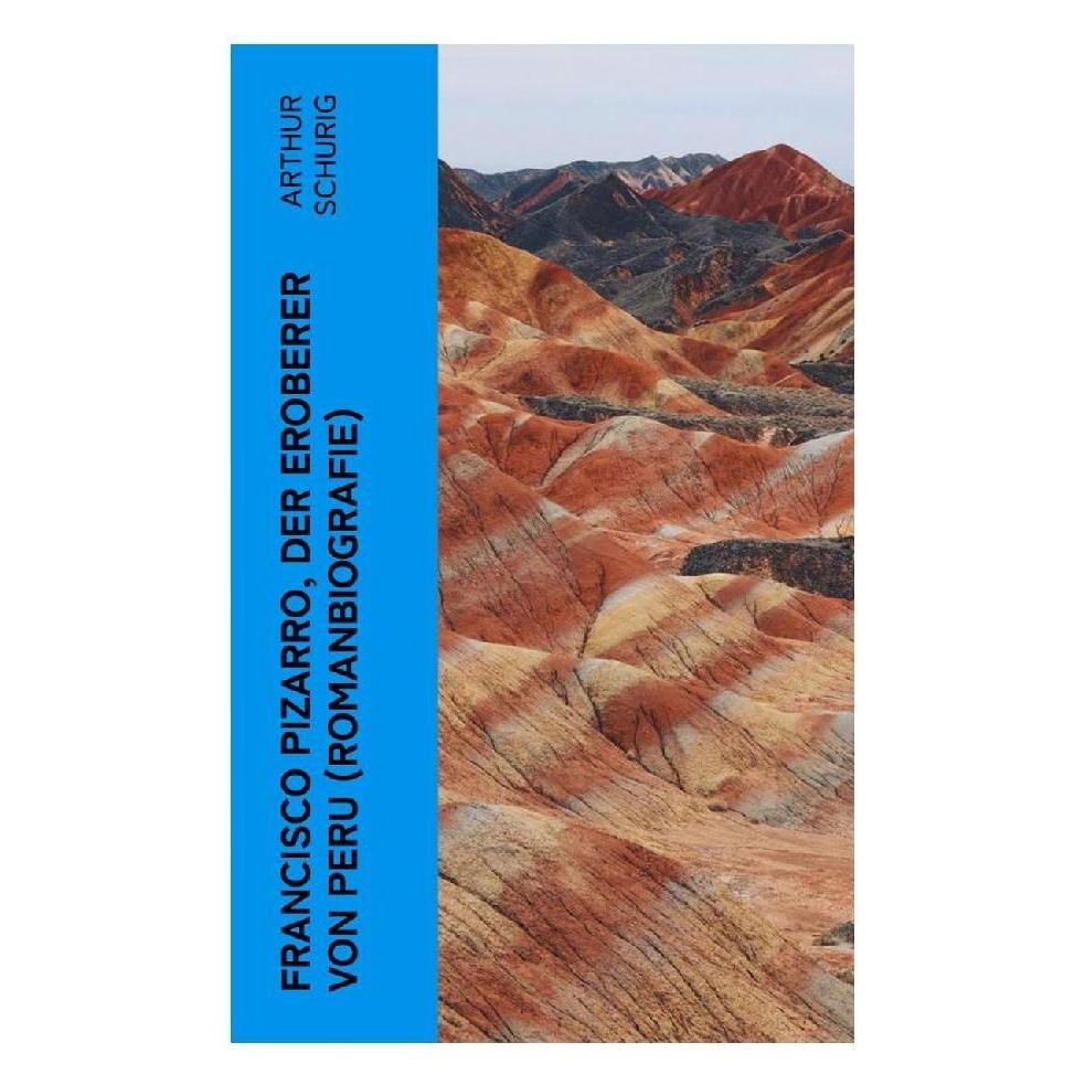 e-artnow Francisco Pizarro, der Eroberer von Peru (Romanbiografie) (Deutsch, Softcover, Arthur Schurig) (56926619)