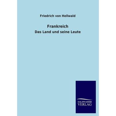 Frankreich, Taschenbuch von Friedrich Hellwald, Salzwasser, 978-3-8460-3419-4