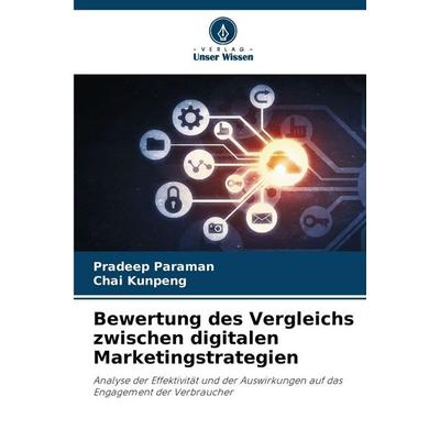 Bewertung des Vergleichs zwischen digitalen Marketingstrategien, Taschenbuch von Pradeep Paraman,Chai Kunpeng, Verlag Unser Wissen, 978-620-2-03578-1