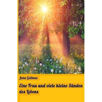Eine Frau und viele kleine Sünden des Lebens, Taschenbuch von Jana Gollnow, Epubli, 978-3-7450-2681-8