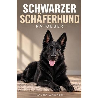 Schwarzer Schäferhund Ratgeber, Taschenbuch von Laura Wagner, Bookmundo, 978-94-039-4216-2