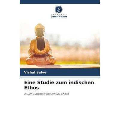Eine Studie zum indischen Ethos, Taschenbuch von Vishal Salve, Verlag Unser Wissen, 978-620-5-10542-9
