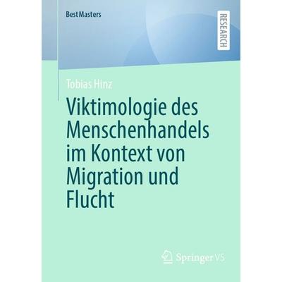 Viktimologie des Menschenhandels im Kontext von Migration und Flucht, Taschenbuch von Tobias Hinz, Springer Fachmedien Wiesbaden GmbH,