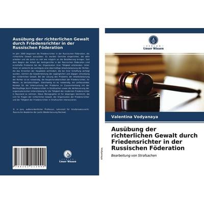 Ausübung der richterlichen Gewalt durch Friedensrichter in der Russischen Föderation, Taschenbuch von Valentina Vodyanaya, Verlag Unser Wissen,