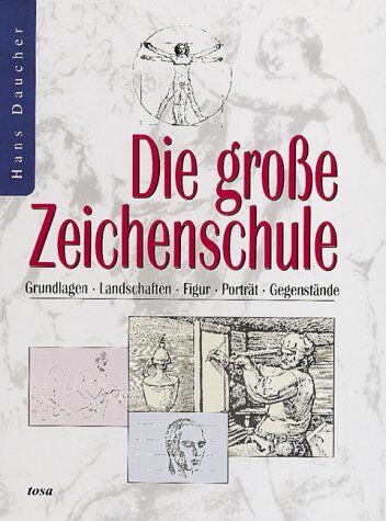 Hans Daucher - Die große Zeichenschule. Grundlagen. Landschaften. Figur. Porträt. Gegenstände - Preis vom 11.10.2026 03:10:56 h