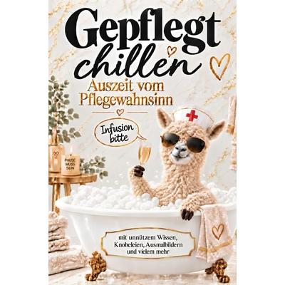 Gepflegt chillen - Auszeit vom Pflegewahnsinn - mit unnützem Wissen, Knobeleien, Ausmalbildern u.v.m., Taschenbuch von Schichtpause Publishing,