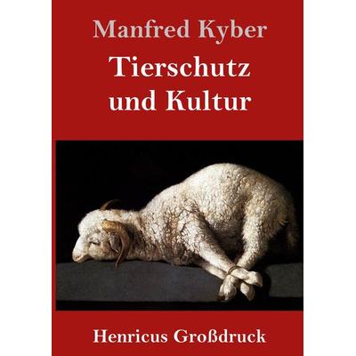 Tierschutz und Kultur (Großdruck), Gebundene Ausgabe von Manfred Kyber, BoD - Books on Demand, 978-3-8478-2977-5
