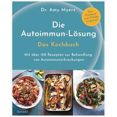 Die Autoimmun-Lösung. Das Kochbuch, Gebundene Ausgabe von Amy Myers, Irisiana, 978-3-424-15361-3