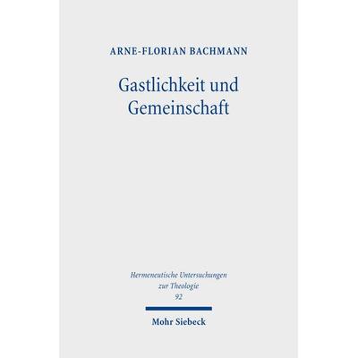 Gastlichkeit und Gemeinschaft, Gebundene Ausgabe von Arne-Florian Bachmann, Mohr Siebeck, 978-3-16-162567-1