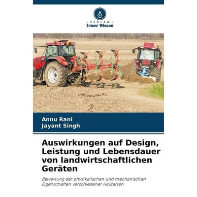 Auswirkungen auf Design, Leistung und Lebensdauer von landwirtschaftlichen Geräten, Taschenbuch von Annu Rani,Jayant Singh, Verlag Unser Wissen