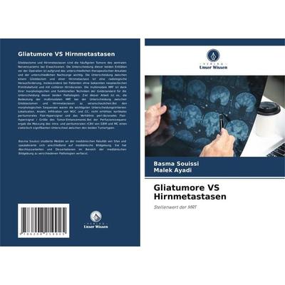 Gliatumore VS Hirnmetastasen, Taschenbuch von Basma Souissi,Malek Ayadi, Verlag Unser Wissen, 978-620-8-21992-5